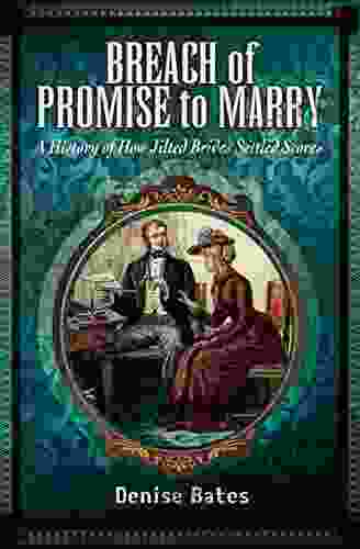 Breach Of Promise To Marry: A History Of How Jilted Brides Settled Scores