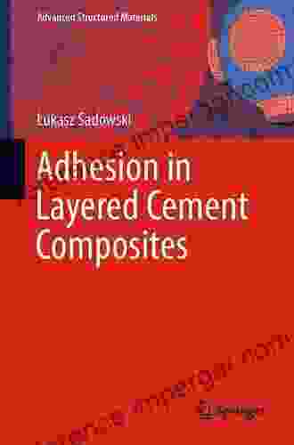 Adhesion In Layered Cement Composites (Advanced Structured Materials 101)