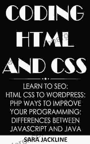 Coding HTML And CSS: Learn To SEO: HTML CSS To WordPress: PHP Ways To Improve Your Programming: Differences between JavaScript And Java