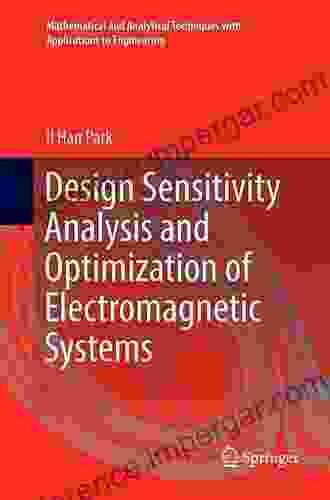 Design Sensitivity Analysis And Optimization Of Electromagnetic Systems (Mathematical And Analytical Techniques With Applications To Engineering)