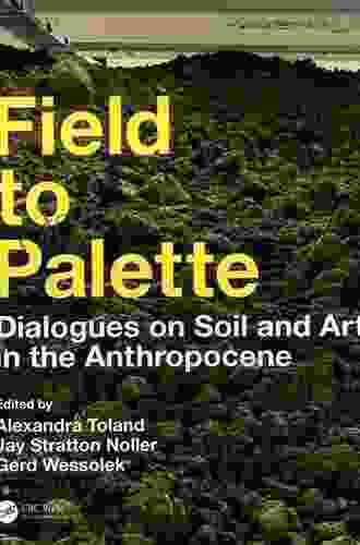 Field To Palette: Dialogues On Soil And Art In The Anthropocene