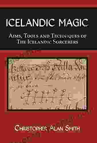 Icelandic Magic: Aims Tools And Techniques Of The Icelandic Sorcerers