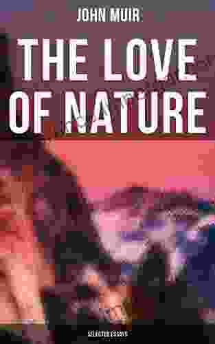 The Love Of Nature: Selected Essays