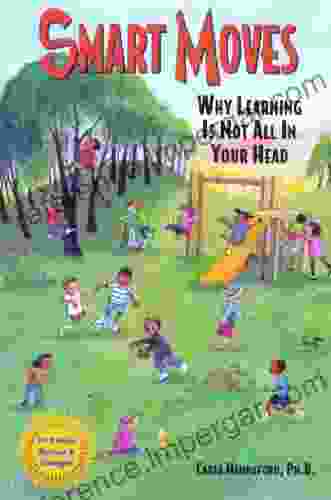 Smart Moves: Why Learning Is Not All In Your Head Second Edition