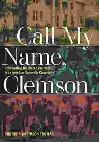 Call My Name Clemson: Documenting The Black Experience In An American University Community (Humanities And Public Life)