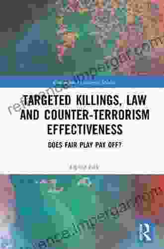 Targeted Killings Law And Counter Terrorism Effectiveness: Does Fair Play Pay Off? (Contemporary Security Studies)