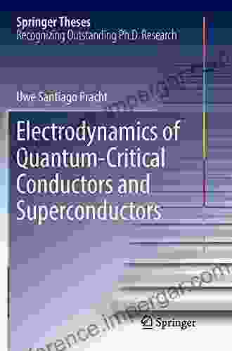 Electrodynamics Of Quantum Critical Conductors And Superconductors (Springer Theses)