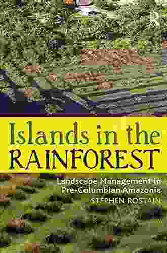 Islands In The Rainforest: Landscape Management In Pre Columbian Amazonia (New Frontiers In Historical Ecology 4)