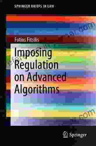 Imposing Regulation On Advanced Algorithms (SpringerBriefs In Law)