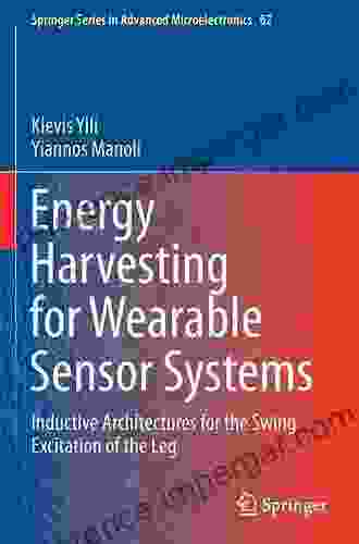 Energy Harvesting For Wearable Sensor Systems: Inductive Architectures For The Swing Excitation Of The Leg (Springer In Advanced Microelectronics 62)