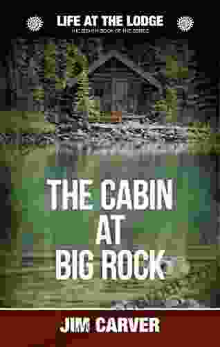 The Cabin At Big Rock (Life At The Lodge 8)