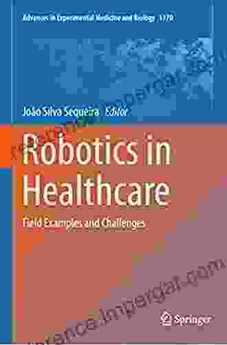 Robotics In Healthcare: Field Examples And Challenges (Advances In Experimental Medicine And Biology 1170)