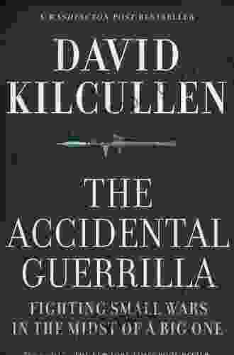 The Accidental Guerrilla: Fighting Small Wars In The Midst Of A Big One