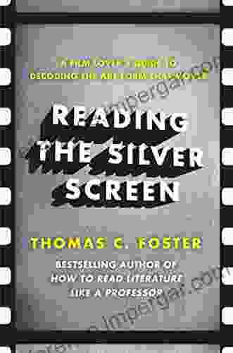 Reading The Silver Screen: A Film Lover S Guide To Decoding The Art Form That Moves