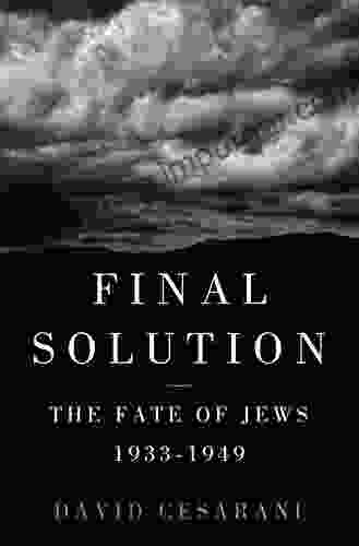 Final Solution: The Fate Of The Jews 1933 1949