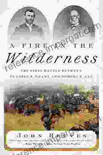 A Fire in the Wilderness: The First Battle Between Ulysses S Grant and Robert E Lee