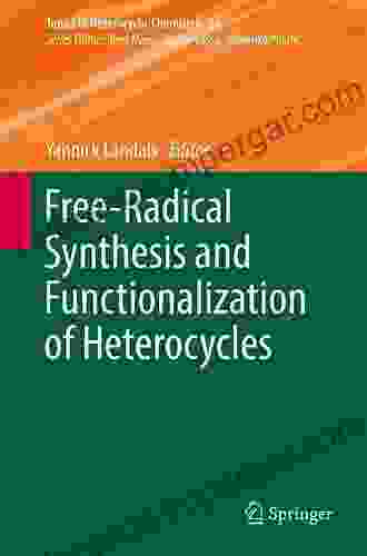 Free Radical Synthesis and Functionalization of Heterocycles (Topics in Heterocyclic Chemistry 54)