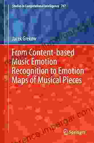 From Content Based Music Emotion Recognition To Emotion Maps Of Musical Pieces (Studies In Computational Intelligence 747)