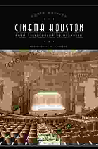 Cinema Houston: From Nickelodeon To Megaplex (Roger Fullington In Architecture)