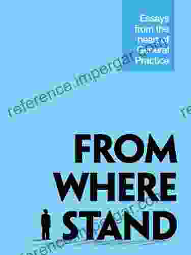 From Where I Stand: Essays From The Heart Of General Practice