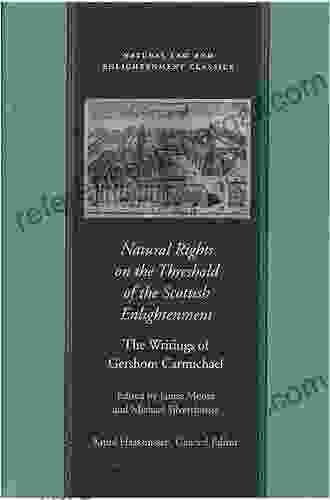 Natural Rights On The Threshold Of The Scottish Enlightenment: The Writings Of Gershom Carmichael (Natural Law And Enlightenment Classics)