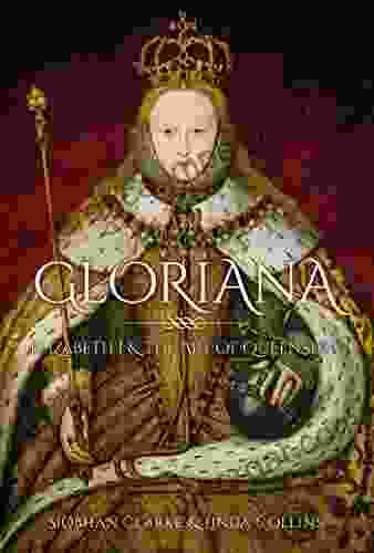 Gloriana: Elizabeth I and the Art of Queenship