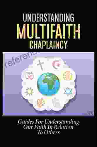 Understanding Multifaith Chaplaincy: Guides For Understanding Our Faith In Relation To Others