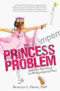 The Princess Problem: Guiding Our Girls through the Princess Obsessed Years