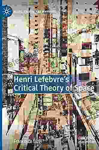 Henri Lefebvre S Critical Theory Of Space (Marx Engels And Marxisms)