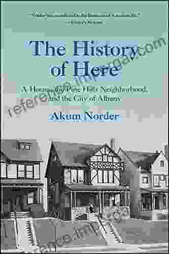 The History Of Here: A House The Pine Hills Neighborhood And The City Of Albany (Excelsior Editions)