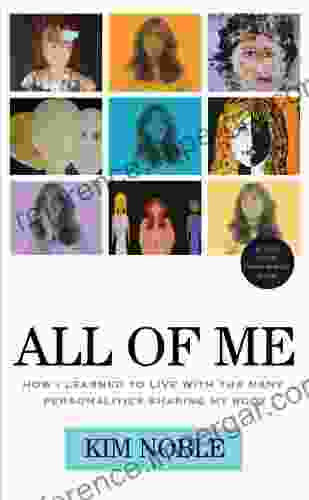 All of Me: How I Learned to Live with the Many Personalities Sharing My Body