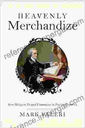 Heavenly Merchandize: How Religion Shaped Commerce In Puritan America