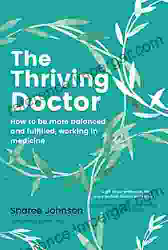 The Thriving Doctor: How To Be More Balanced And Fulfilled Working In Medicine