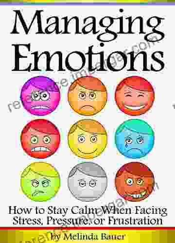 Managing Emotions: How To Stay Calm When Facing Stress Pressure Or Frustration ~ ( Emotional Management Emotional Control )