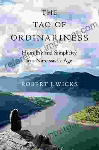 The Tao Of Ordinariness: Humility And Simplicity In A Narcissistic Age