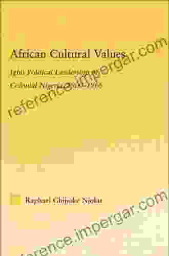 African Cultural Values: Igbo Political Leadership In Colonial Nigeria 1900 1996 (African Studies)