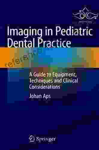 Imaging In Pediatric Dental Practice: A Guide To Equipment Techniques And Clinical Considerations