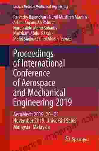 Proceedings Of International Conference Of Aerospace And Mechanical Engineering 2024: AeroMech 2024 20 21 November 2024 Universiti Sains Malaysia Malaysia (Lecture Notes In Mechanical Engineering)