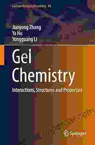 Gel Chemistry: Interactions Structures And Properties (Lecture Notes In Chemistry 96)