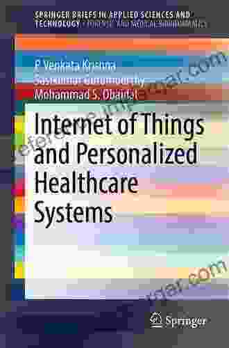 Internet Of Things And Personalized Healthcare Systems (SpringerBriefs In Applied Sciences And Technology)