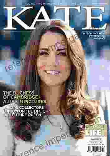 Kate The Duchess Of Cambridge Royal Life Magazine Presents: The Duchess Of Style Sophistication And Grace