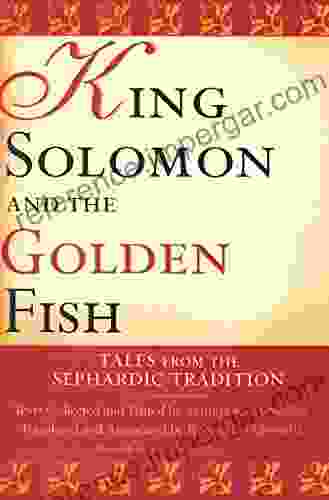 King Solomon And The Golden Fish: Tales From The Sephardic Tradition (Raphael Patai In Jewish Folklore And Anthropology)