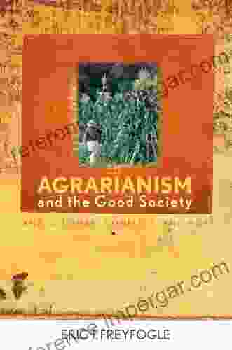 Agrarianism And The Good Society: Land Culture Conflict And Hope (Culture Of The Land)