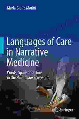 Languages Of Care In Narrative Medicine: Words Space And Time In The Healthcare Ecosystem