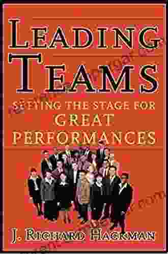 Leading Teams: Setting The Stage For Great Performances