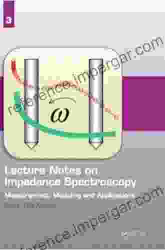 Lecture Notes On Impedance Spectroscopy: Measurement Modeling And Applications Volume 2