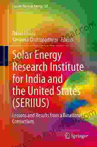 Solar Energy Research Institute For India And The United States (SERIIUS): Lessons And Results From A Binational Consortium (Lecture Notes In Energy 39)