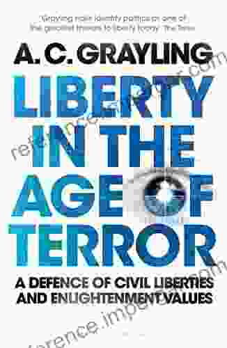 Liberty In The Age Of Terror: A Defence Of Civil Liberties And Enlightenment Values