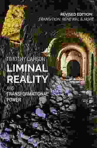 Liminal Reality And Transformational Power: Revised Edition: Transition Renewal And Hope