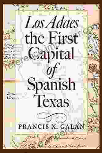 Los Adaes The First Capital Of Spanish Texas (Summerfield G Roberts Texas History Series)